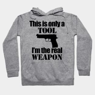 This is only a Tool, I'm the real weapon Hoodie